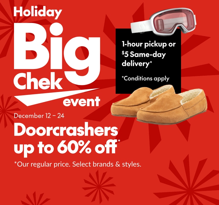 Holiday Big Chek Event Doorcrashers up to 60% off our regular price*