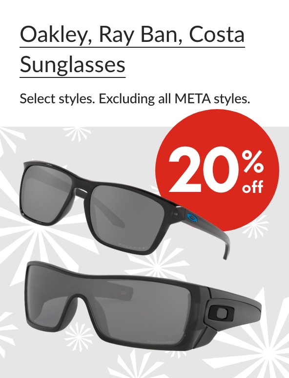Oakley, Ray Ban, Costa Sunglasses 20% off Our ticket price. Select styles. 