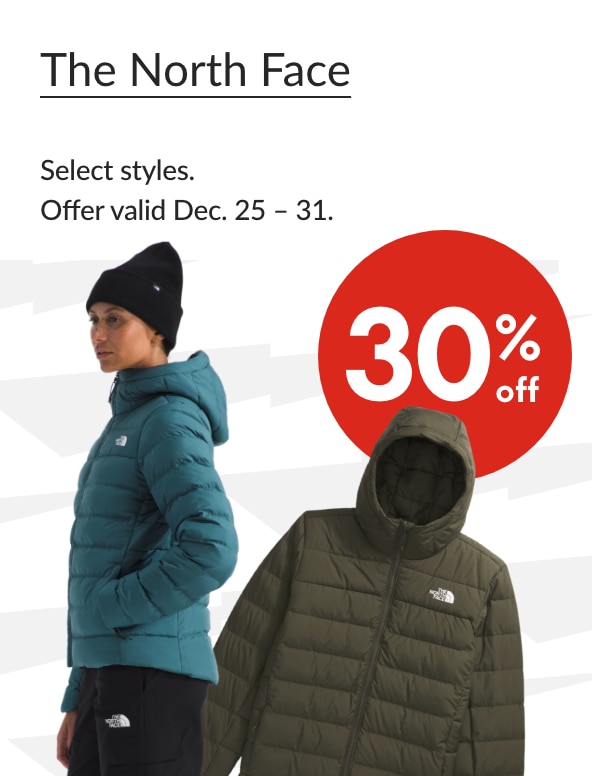 THE NORTH FACE  30% OFF  Our ticket price. Select styles. Offer valid Dec. 25 - Dec. 31