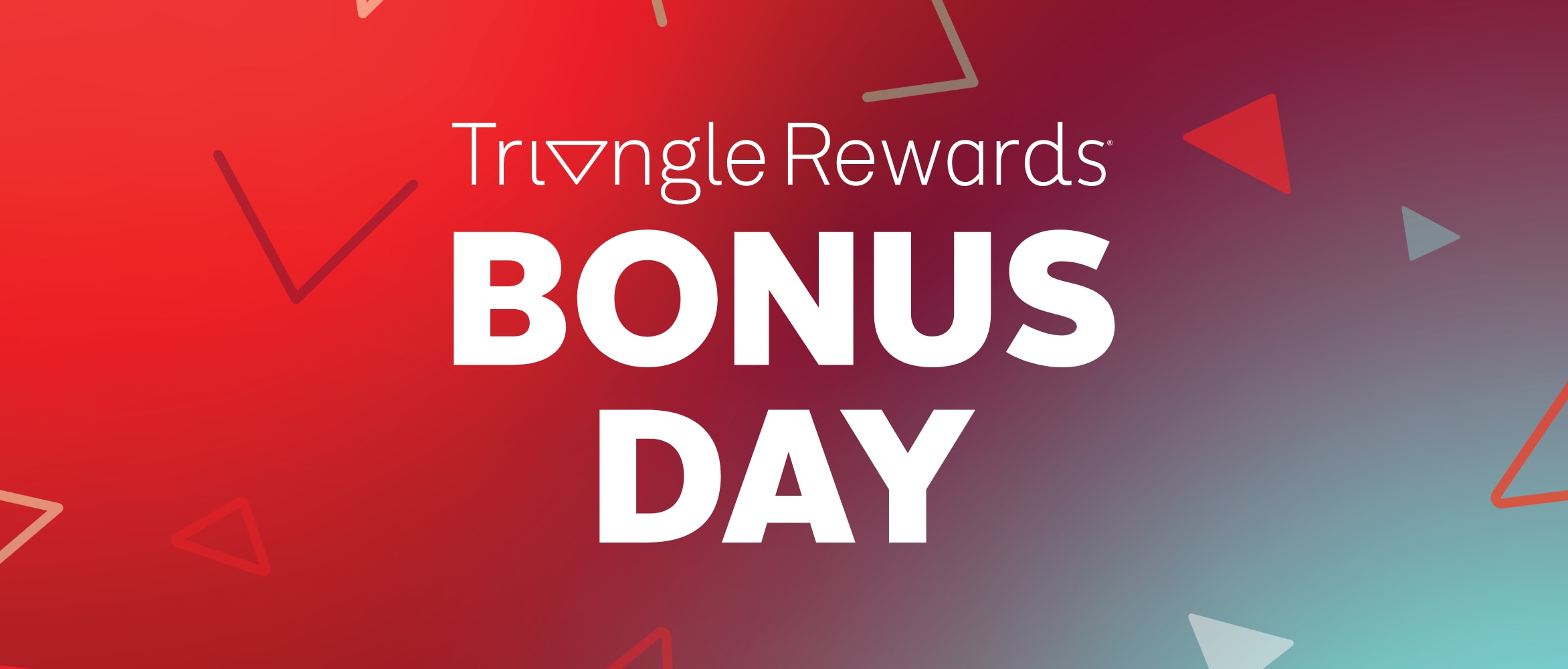 TRIANGLE REWARDS™ BONUS DAY