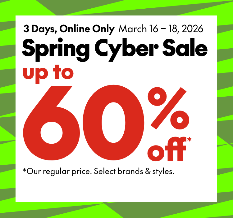 3 Days, Online Only  March 16-18, 2026 Spring Cyber Sale up to 60% off Our regular price. Select brands & styles.